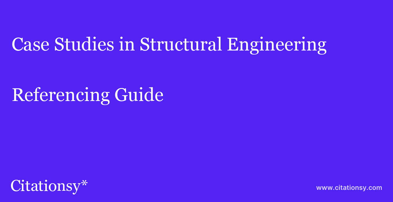 cite Case Studies in Structural Engineering  — Referencing Guide